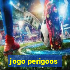 jogo perigoos